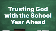 Trusting God with the School Year Ahead | Your Nightly Prayer