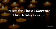 Prayers for Those Mourning This Holiday Season
