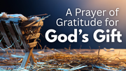 A Prayer of Gratitude for God’s Greatest Gift | Your Daily Prayer