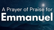 A Prayer of Praise for Emmanuel God With Us | Your Daily Prayer