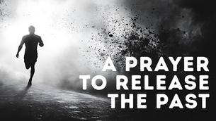 A Prayer to Release the Past and Embrace the Future | Your Daily Prayer